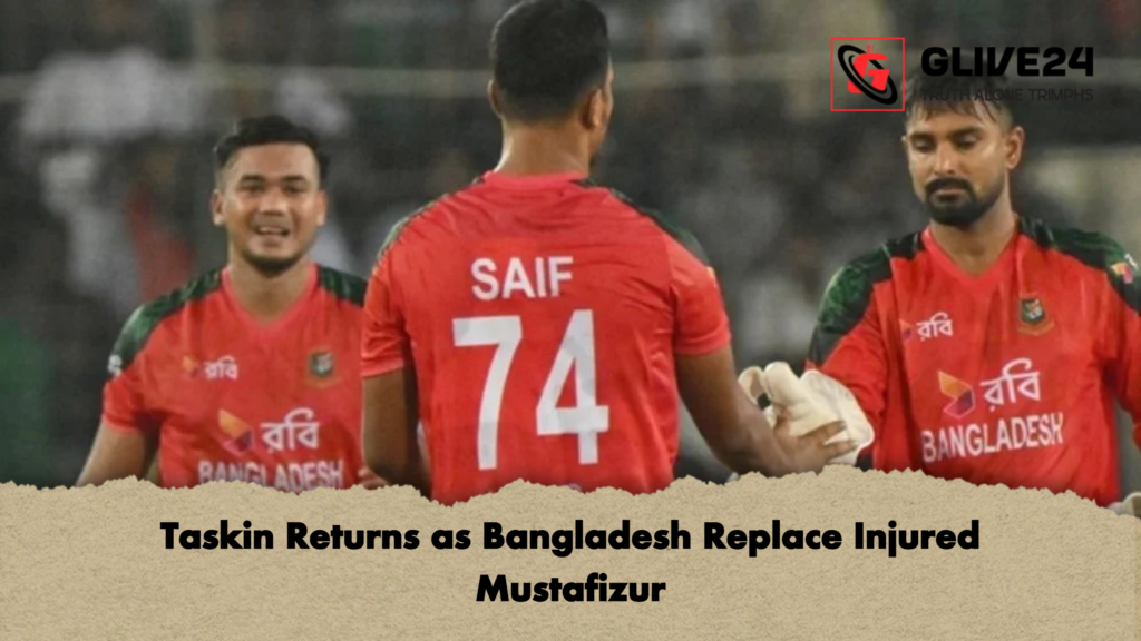 Taskin Returns as Bangladesh Replace Injured Mustafizur Taskin Returns as Bangladesh Replace Injured Mustafizur