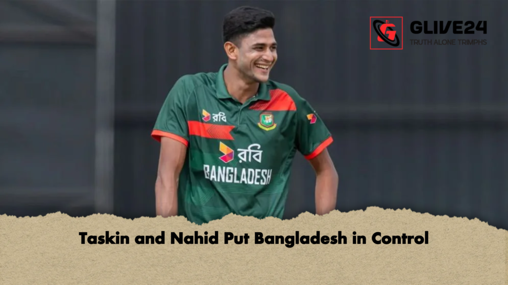 Taskin and Nahid Put Bangladesh in Control Taskin and Nahid Put Bangladesh in Control