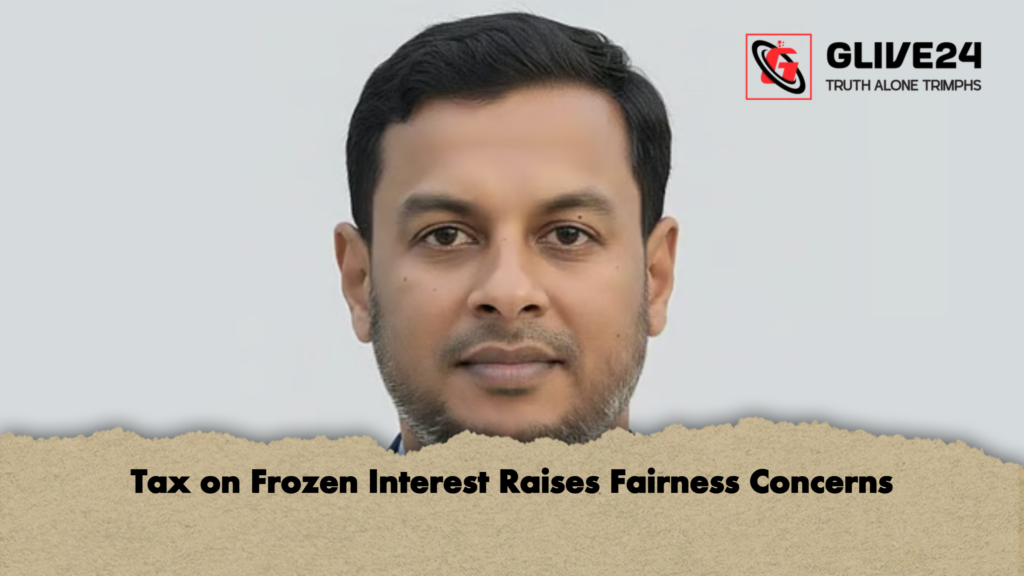 Tax on Frozen Interest Raises Fairness Concerns Tax on Frozen Interest Raises Fairness Concerns