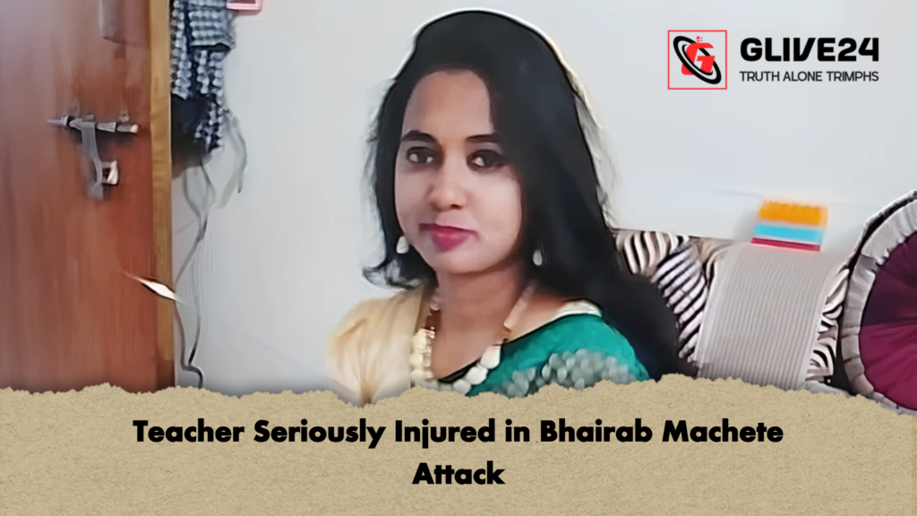 Teacher Seriously Injured in Bhairab Machete Attack 2 Teacher Seriously Injured in Bhairab Machete Attack 2 Teacher Seriously Injured in Bhairab Machete Attack