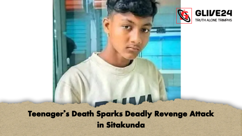 Teenagers Death Sparks Deadly Revenge Attack in Sitakunda Teenager’s Death Sparks Deadly Revenge Attack in Sitakunda
