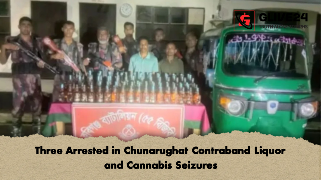 Three Arrested in Chunarughat Contraband Liquor and Cannabis Seizures 2 Three Arrested in Chunarughat Contraband Liquor and Cannabis Seizures