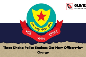 Three Dhaka Police Stations Get New Officers-in-Charge