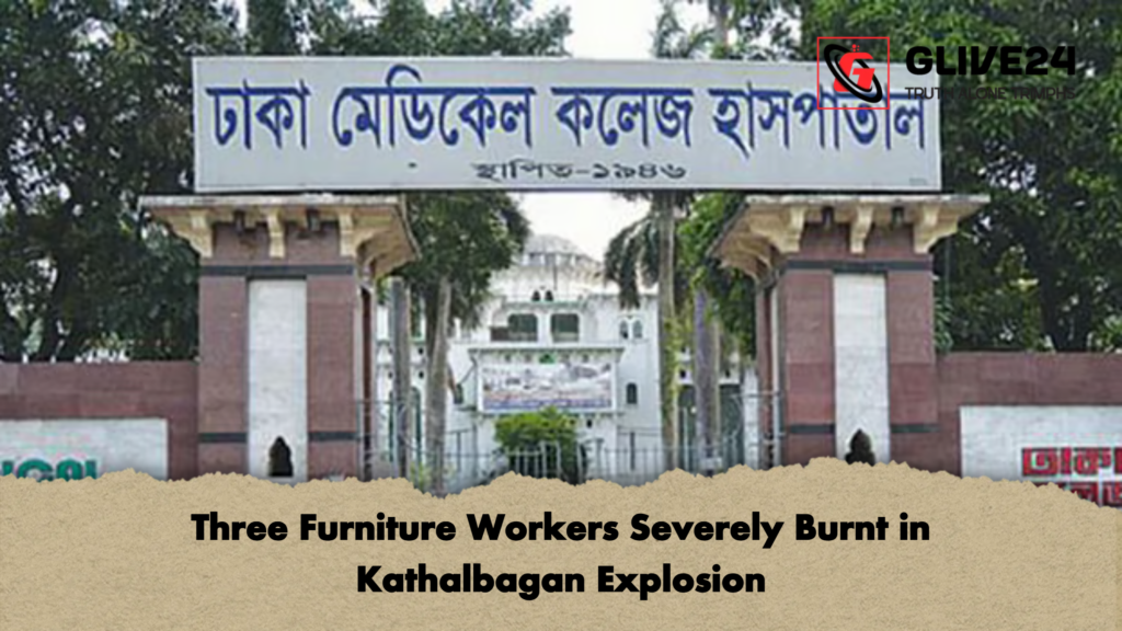 Three Furniture Workers Severely Burnt in Kathalbagan Explosion 2 Three Furniture Workers Severely Burnt in Kathalbagan Explosion 1 Three Furniture Workers Severely Burnt in Kathalbagan Explosion