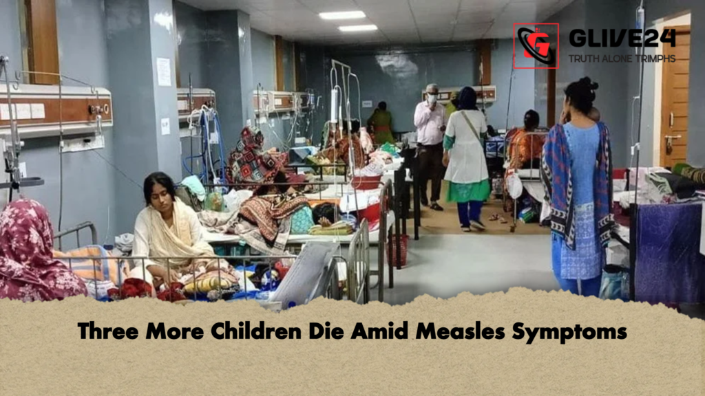 Three More Children Die Amid Measles Symptoms Three More Children Die Amid Measles Symptoms