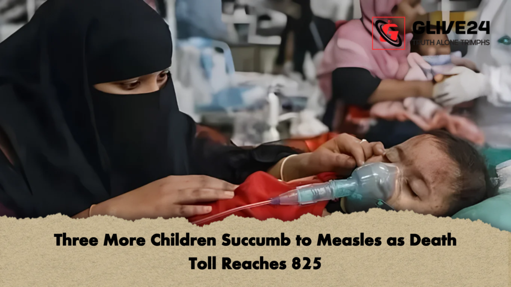Three More Children Succumb to Measles as Death Toll Reaches 825 2 Three More Children Succumb to Measles as Death Toll Reaches 825