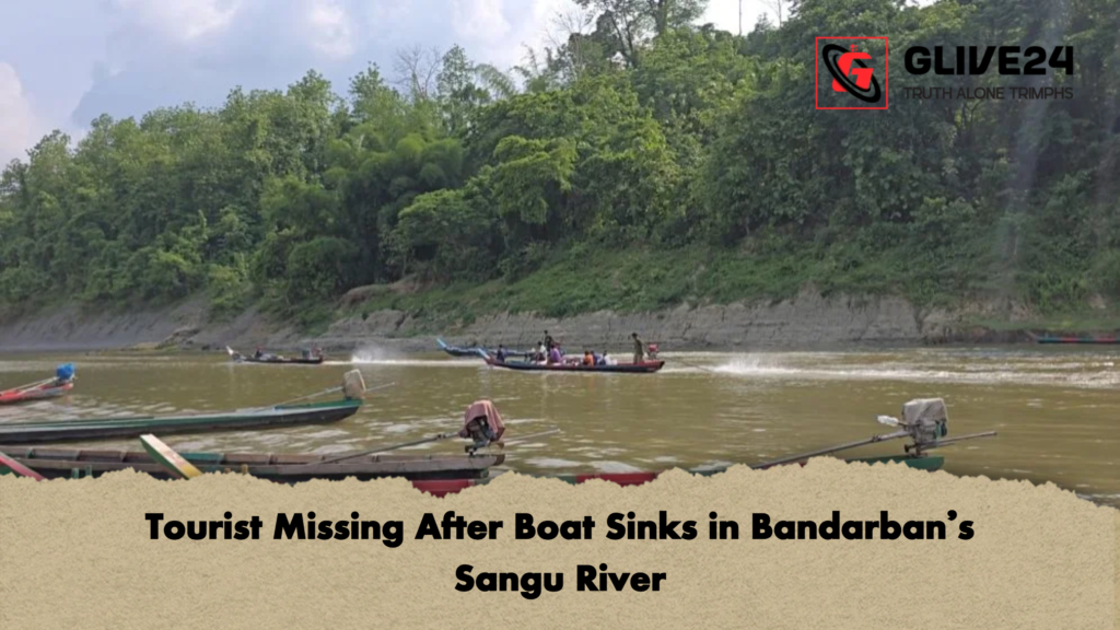 Tourist Missing After Boat Sinks in Bandarbans Sangu River Tourist Missing After Boat Sinks in Bandarban’s Sangu River