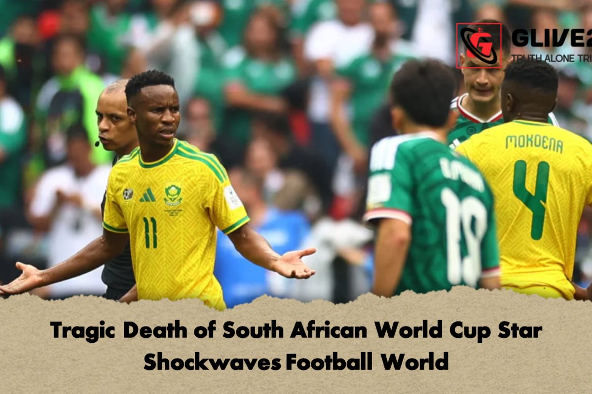 Tragic Death of South African World Cup Star Shockwaves Football World
