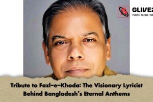 Tribute to Fazl-e-Khoda: The Visionary Lyricist Behind Bangladesh’s Eternal Anthems