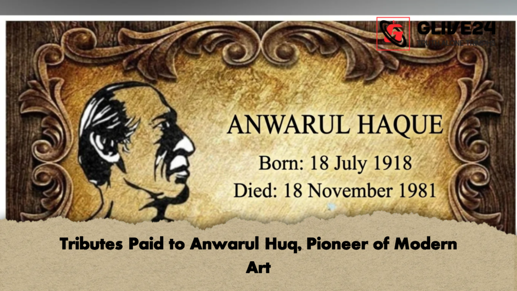 Tributes Paid to Anwarul Huq Pioneer of Modern Art 2 Tributes Paid to Anwarul Huq, Pioneer of Modern Art