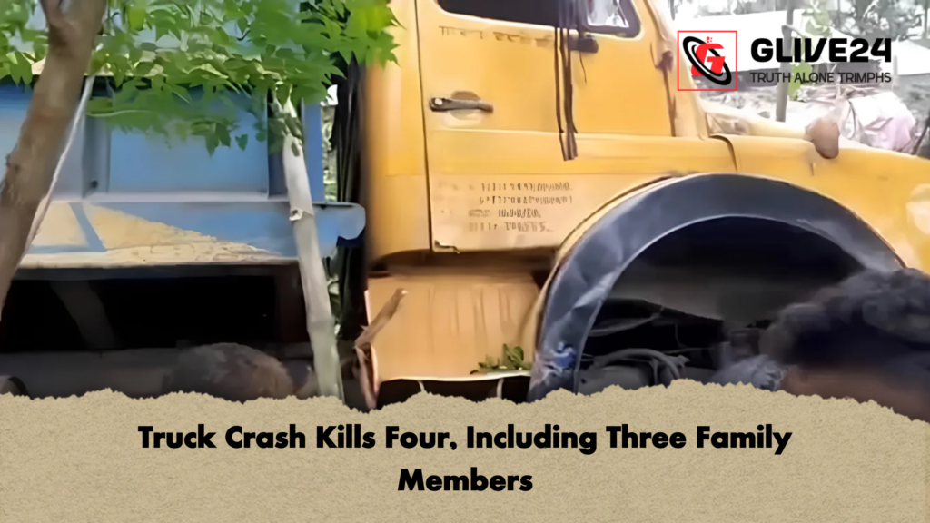 Truck Crash Kills Four, Including Three Family Members 1 Truck Crash Kills Four Including Three Family Members 2 Truck Crash Kills Four, Including Three Family Members