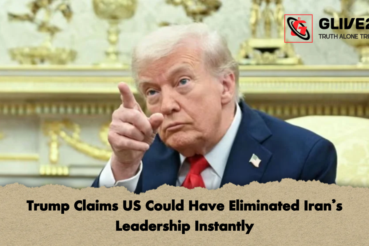 Trump Claims US Could Have Eliminated Iran’s Leadership Instantly