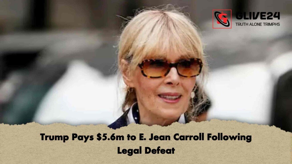 Trump Pays $5.6m to E. Jean Carroll Following Legal Defeat