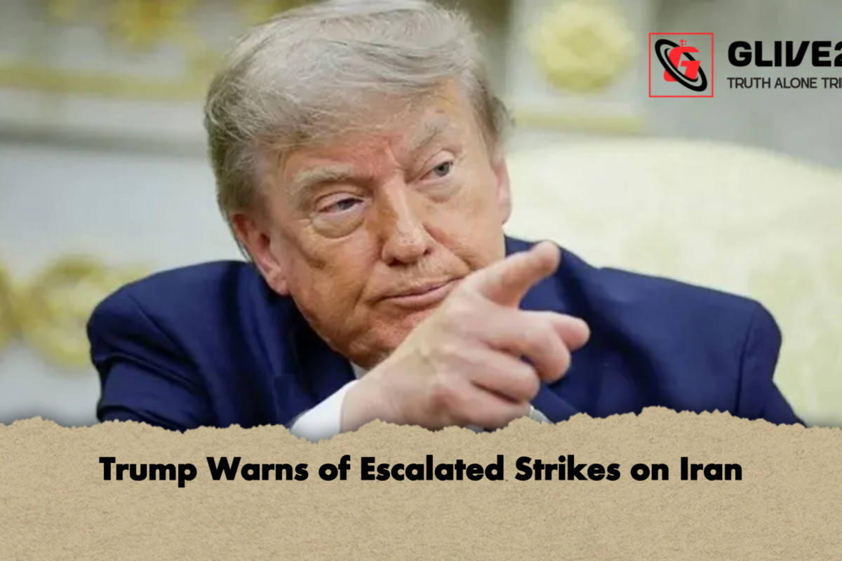 Trump Warns of Escalated Strikes on Iran