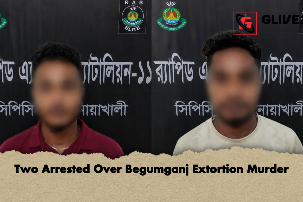 Two Arrested Over Begumganj Extortion Murder
