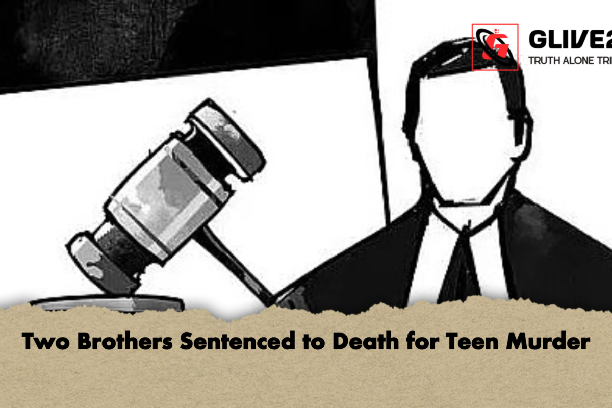 Two Brothers Sentenced to Death for Teen Murder