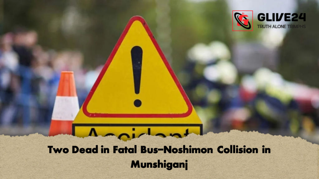Two Dead in Fatal Bus Noshimon Collision in Munshiganj 2 Two Dead in Fatal Bus-Noshimon Collision in Munshiganj