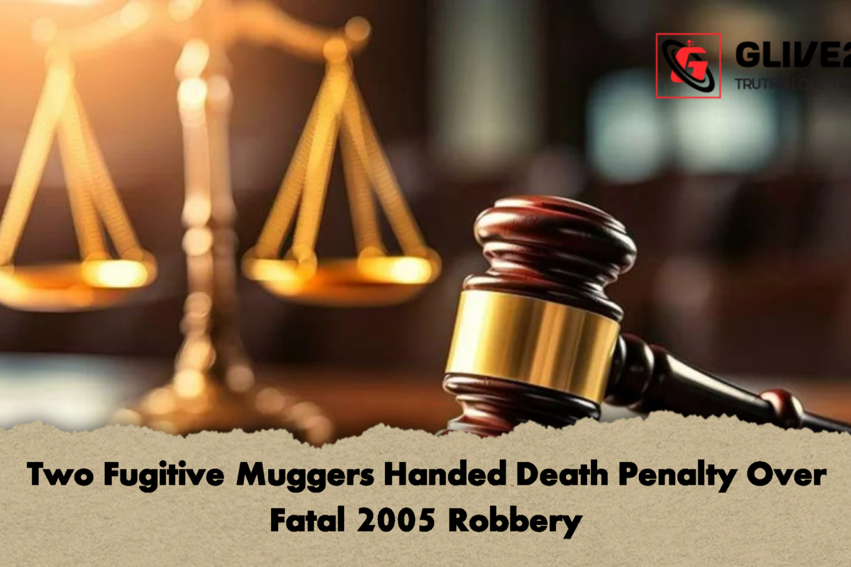 Two Fugitive Muggers Handed Death Penalty Over Fatal 2005 Robbery