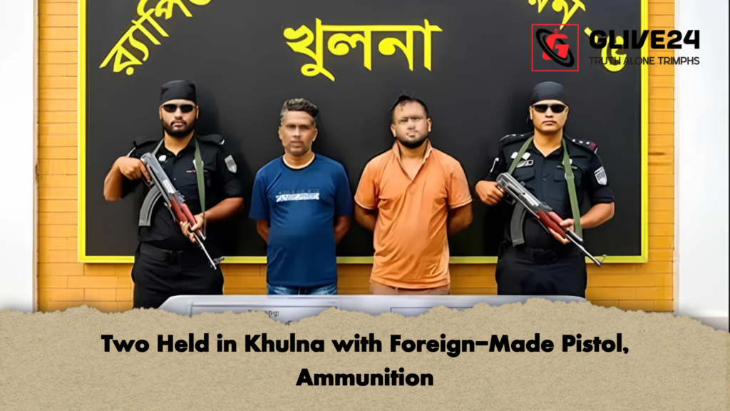 Two Held in Khulna with Foreign Made Pistol Ammunition 2 Two Held in Khulna with Foreign-Made Pistol, Ammunition