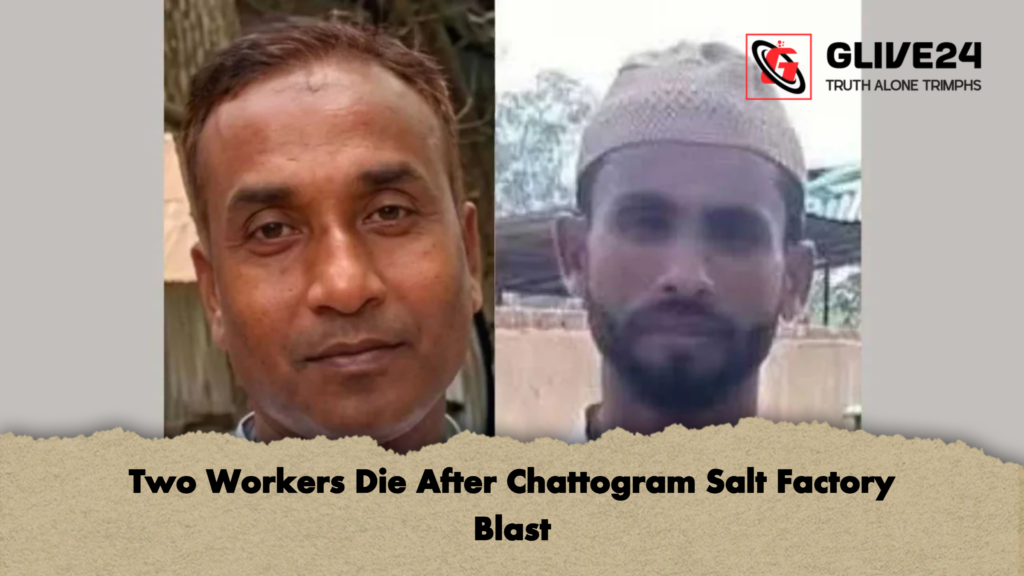 Two Workers Die After Chattogram Salt Factory Blast 3 Two Workers Die After Chattogram Salt Factory Blast Two Workers Die After Chattogram Salt Factory Blast