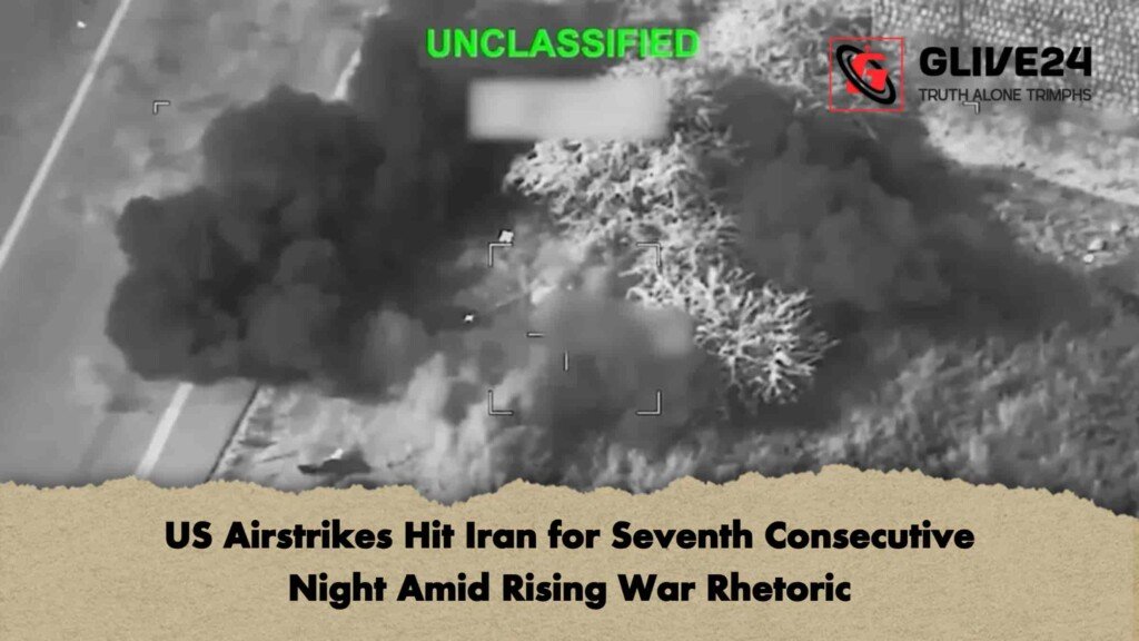 US Airstrikes Hit Iran for Seventh Consecutive Night Amid Rising War Rhetoric