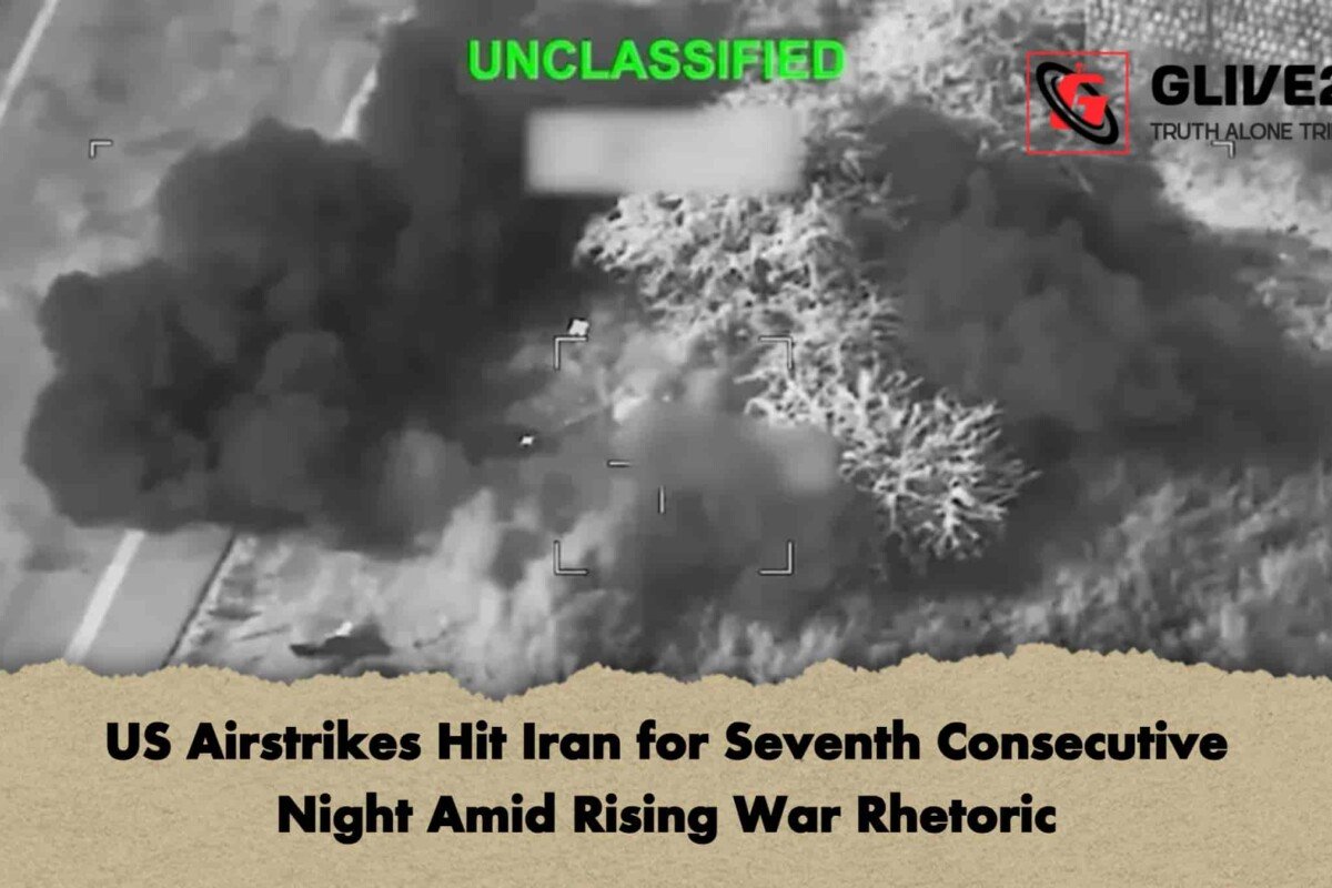 US Airstrikes Hit Iran for Seventh Consecutive Night Amid Rising War Rhetoric