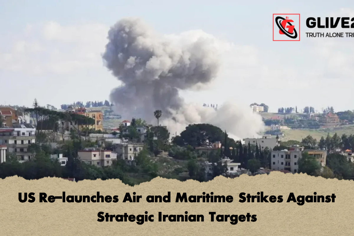 US Re-launches Air and Maritime Strikes Against Strategic Iranian Targets