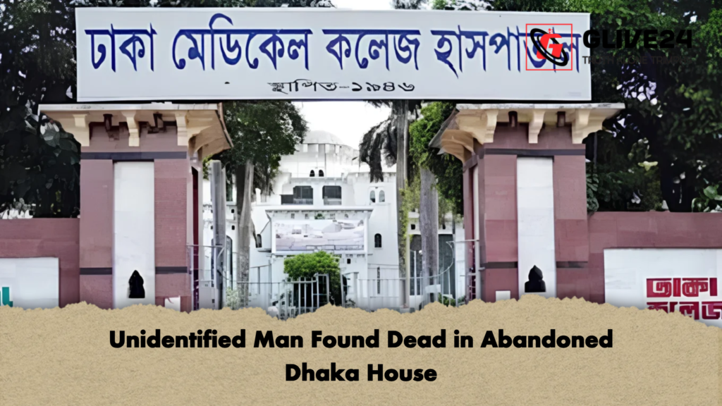 Unidentified Man Found Dead in Abandoned Dhaka House 2 Unidentified Man Found Dead in Abandoned Dhaka House