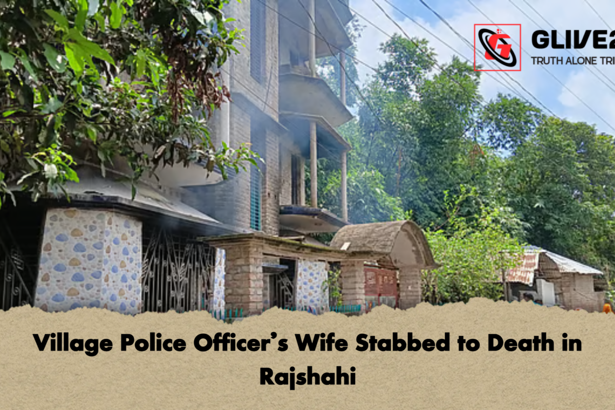 Village Police Officer’s Wife Stabbed to Death in Rajshahi