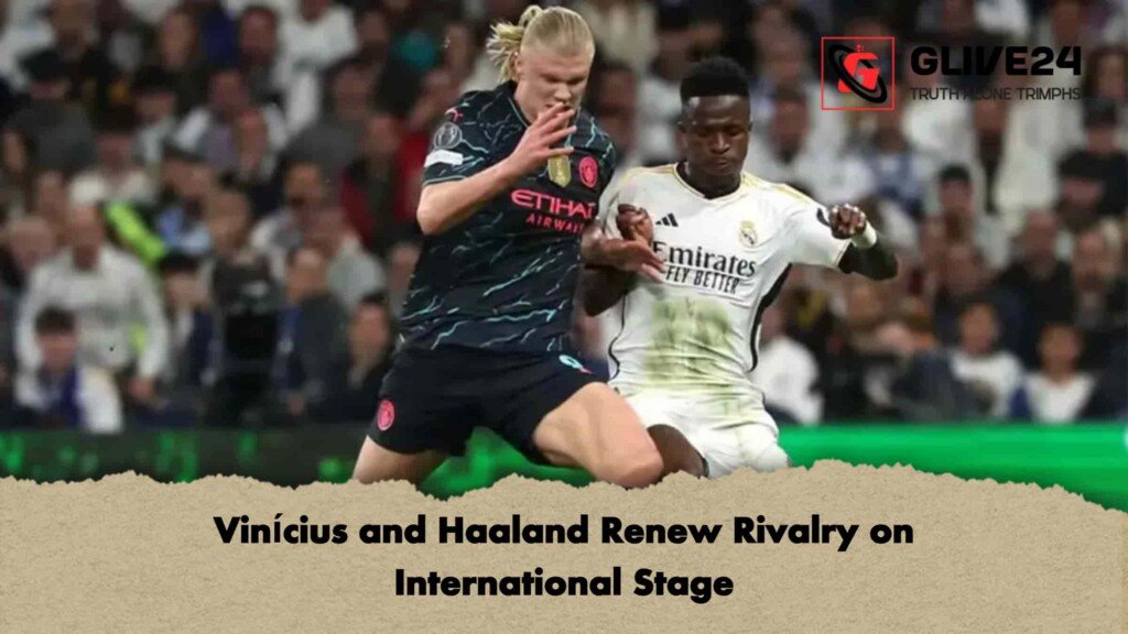 Vinícius and Haaland Renew Rivalry on International Stage