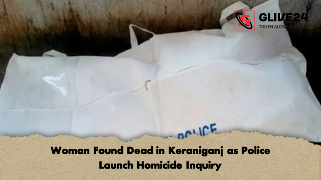 Woman Found Dead in Keraniganj as Police Launch Homicide Inquiry Woman Found Dead in Keraniganj as Police Launch Homicide Inquiry 2 Woman Found Dead in Keraniganj as Police Launch Homicide Inquiry