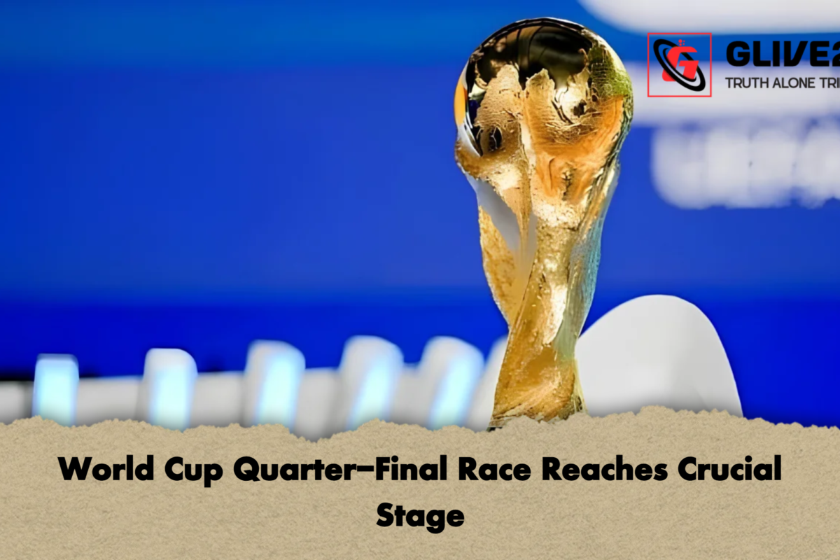 World Cup Quarter-Final Race Reaches Crucial Stage