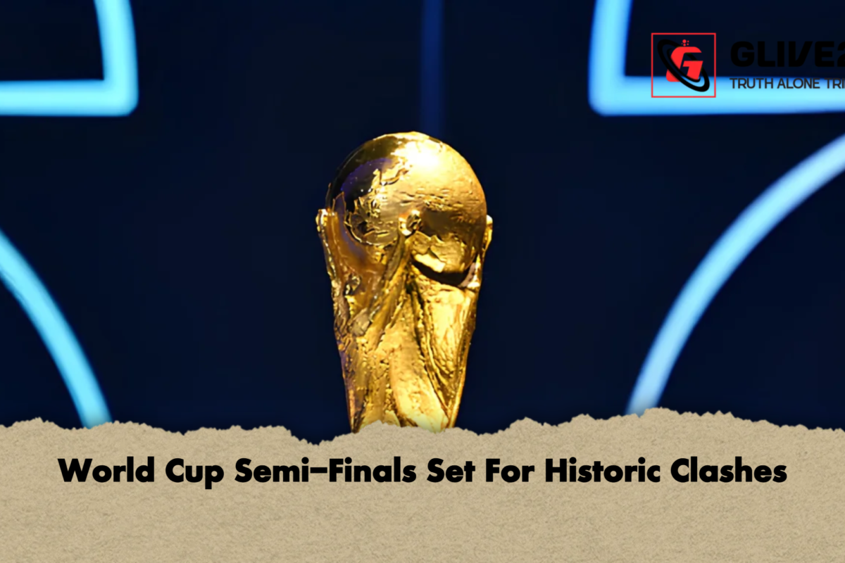 World Cup Semi-Finals Set For Historic Clashes