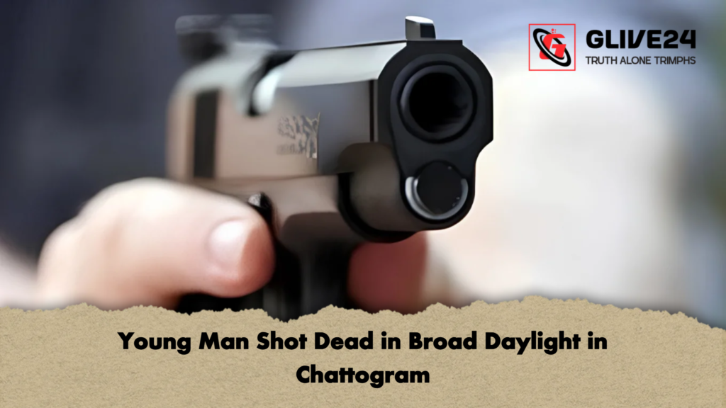Young Man Shot Dead in Broad Daylight in Chattogram 3 Young Man Shot Dead in Broad Daylight in Chattogram 2 Young Man Shot Dead in Broad Daylight in Chattogram