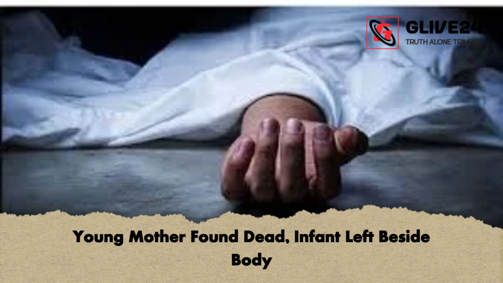 Young Mother Found Dead, Infant Left Beside Body 3 Young Mother Found Dead Infant Left Beside Body Young Mother Found Dead, Infant Left Beside Body