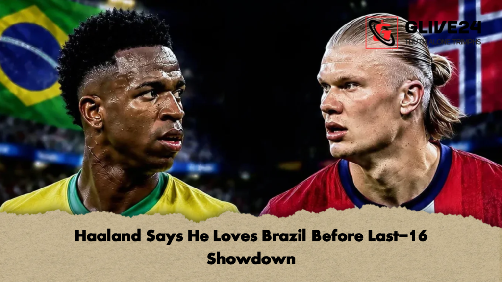 news thumbnail 1783267029922 Haaland Says He Loves Brazil Before Last-16 Showdown
