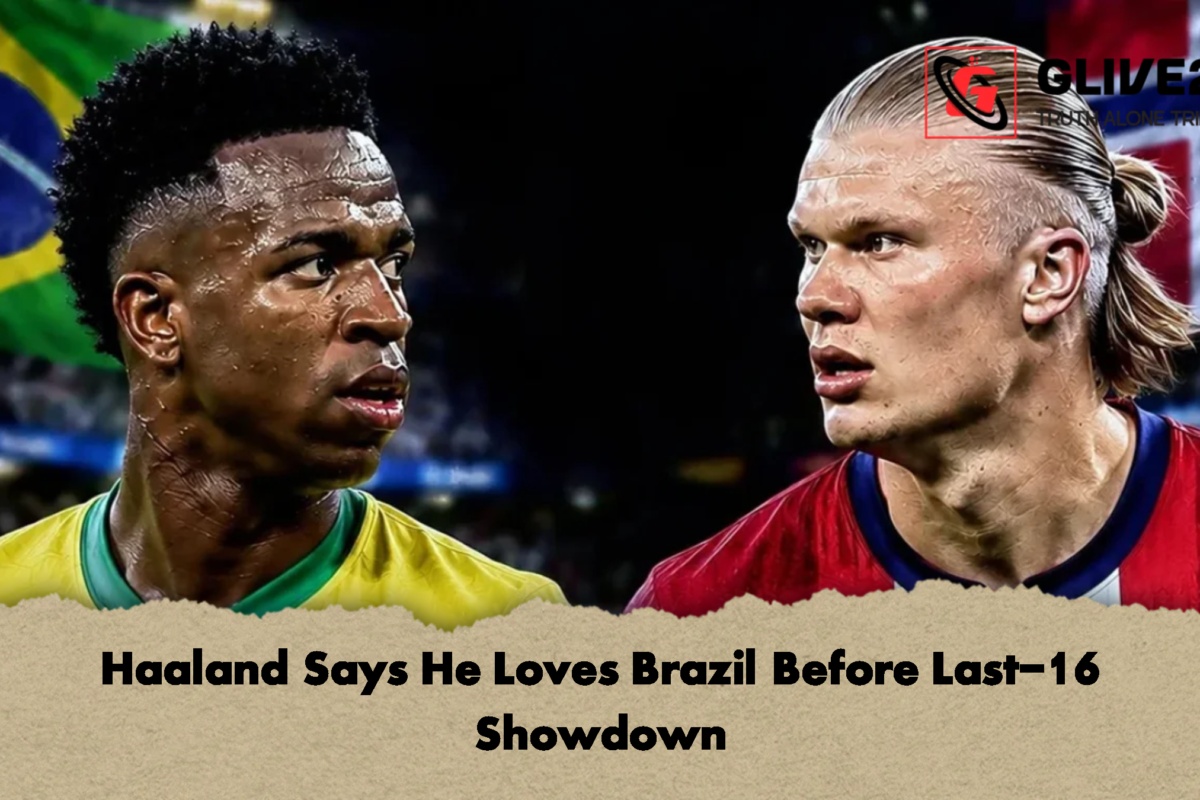 Haaland Says He Loves Brazil Before Last-16 Showdown