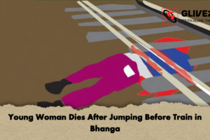 Young Woman Dies After Jumping Before Train in Bhanga