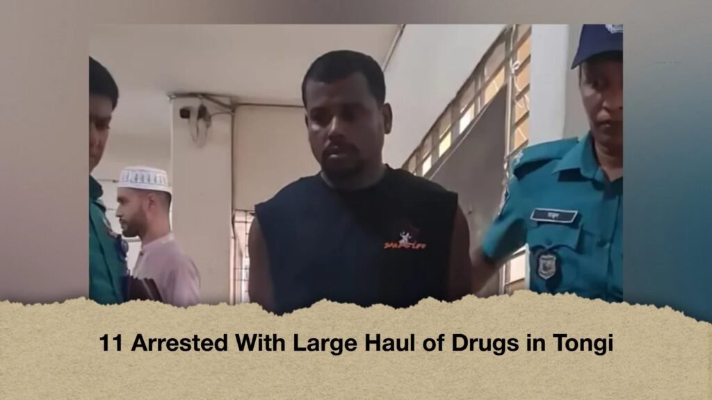 11 Arrested With Large Haul of Drugs in Tongi
