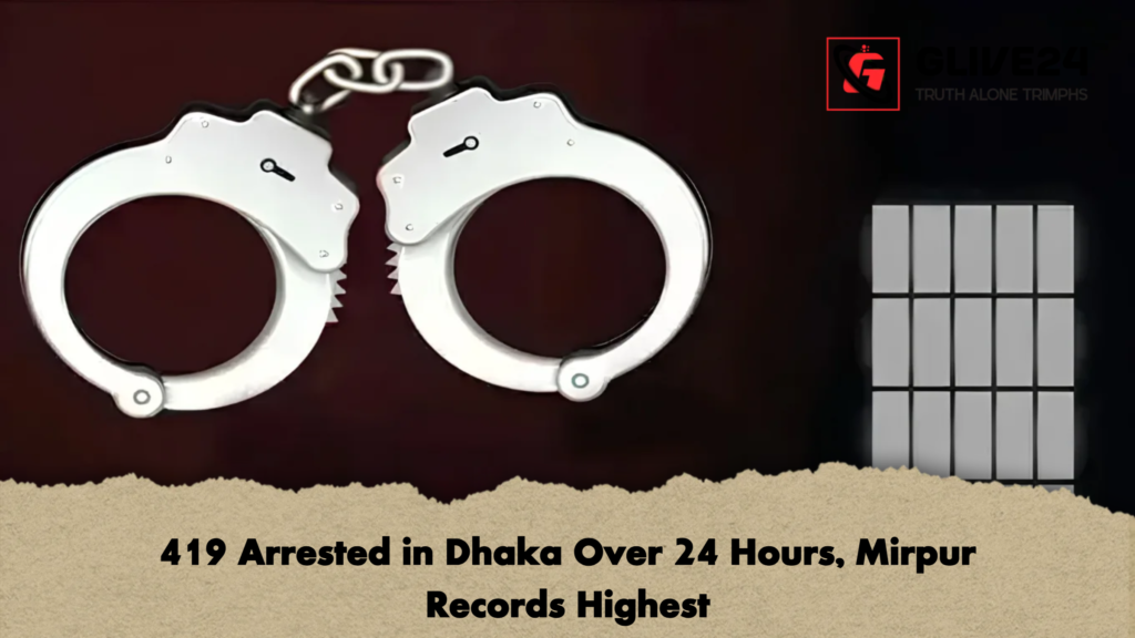 419 Arrested in Dhaka Over 24 Hours Mirpur Records Highest 2 419 Arrested in Dhaka Over 24 Hours, Mirpur Records Highest