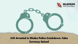 458 Arrested in Dhaka Police Crackdown, Fake Currency Seized 458 Arrested in Dhaka Police Crackdown Fake Currency Seized 2 458 Arrested in Dhaka Police Crackdown, Fake Currency Seized