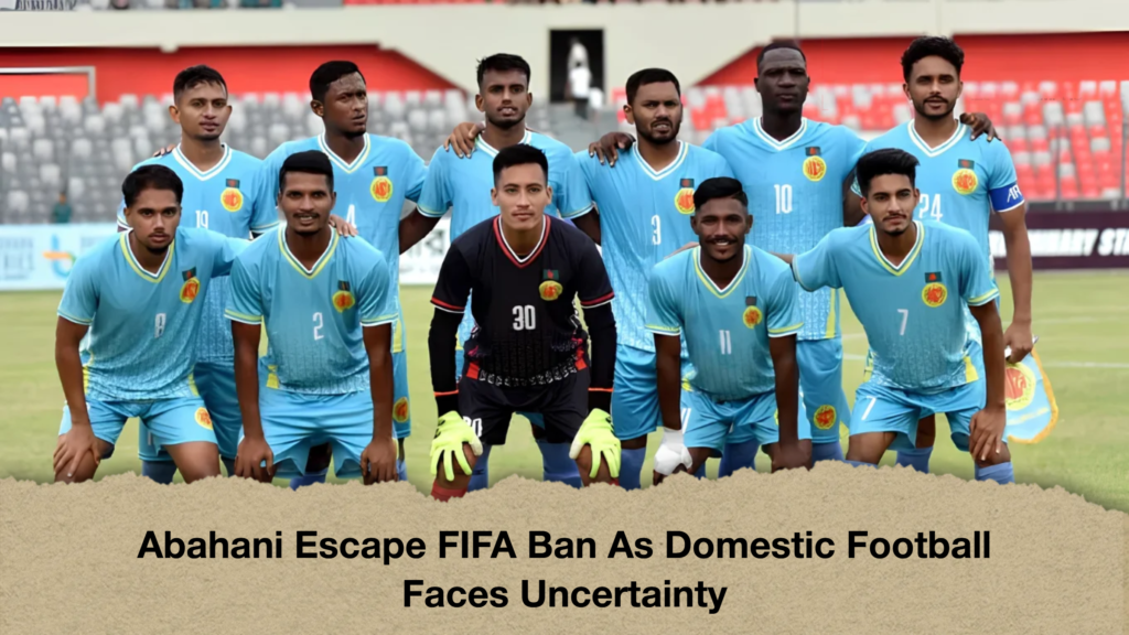 Abahani Escape FIFA Ban As Domestic Football Faces Uncertainty 2 Abahani Escape FIFA Ban As Domestic Football Faces Uncertainty