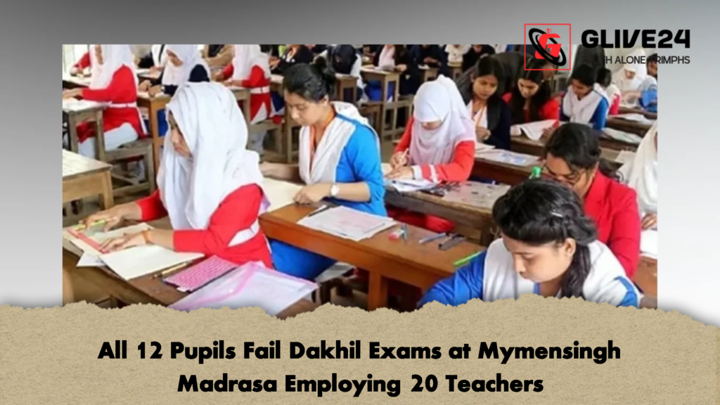 All 12 Pupils Fail Dakhil Exams at Mymensingh Madrasa Employing 20 Teachers 2 All 12 Pupils Fail Dakhil Exams at Mymensingh Madrasa Employing 20 Teachers