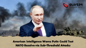 American Intelligence Warns Putin Could Test NATO Resolve via Sub Threshold Attacks 2 American Intelligence Warns Putin Could Test NATO Resolve via Sub-Threshold Attacks