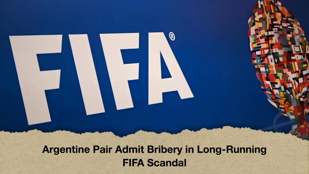 Argentine Pair Admit Bribery in Long-Running FIFA Scandal