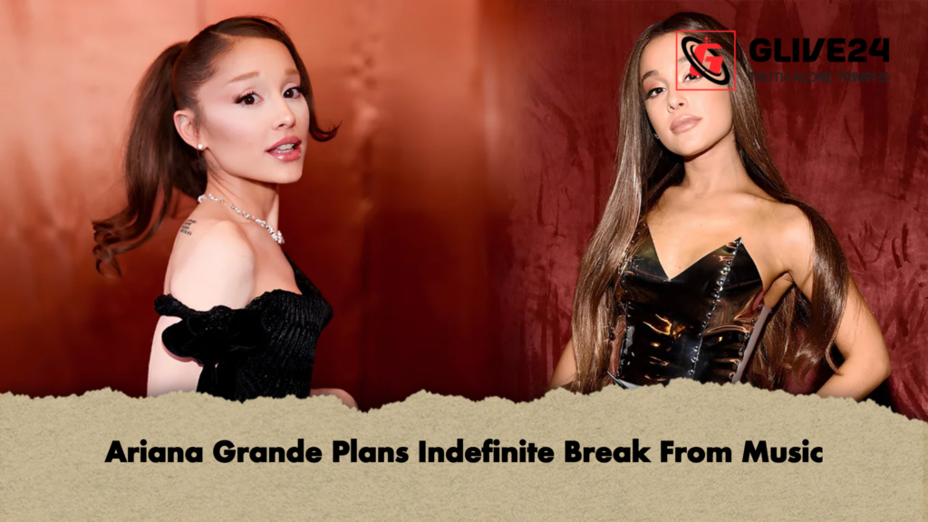 Ariana Grande Plans Indefinite Break From Music 2 Ariana Grande Plans Indefinite Break From Music