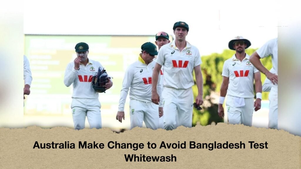 Australia Make Change to Avoid Bangladesh Test Whitewash 1 Australia Make Change to Avoid Bangladesh Test Whitewash