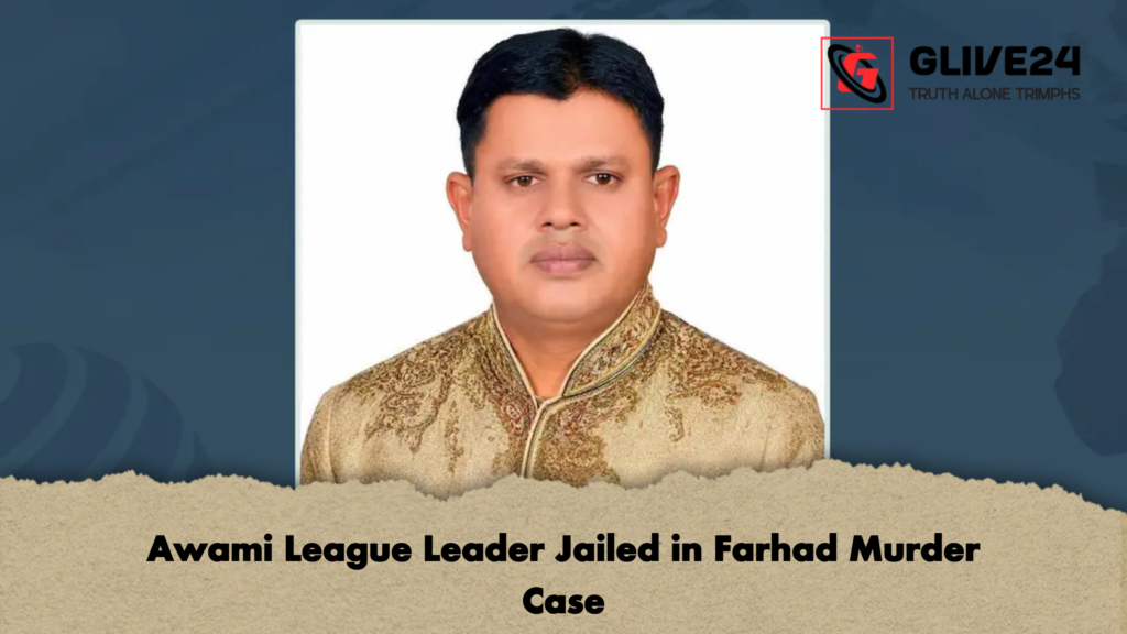 Awami League Leader Jailed in Farhad Murder Case 2 Awami League Leader Jailed in Farhad Murder Case Awami League Leader Jailed in Farhad Murder Case