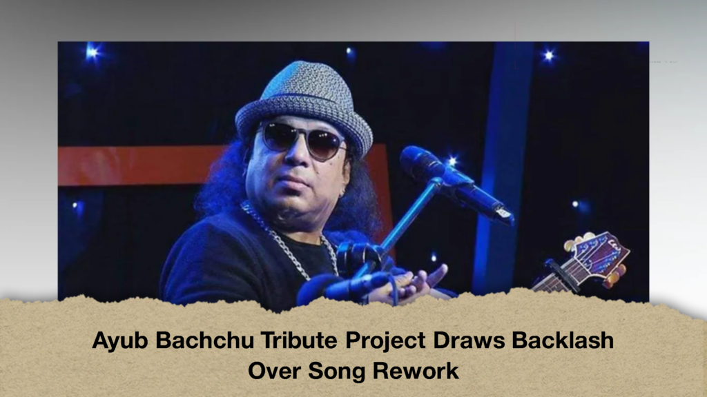 Ayub Bachchu Tribute Project Draws Backlash Over Song Rework