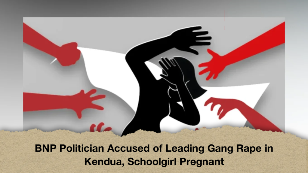 BNP Politician Accused of Leading Gang Rape in Kendua, Schoolgirl Pregnant